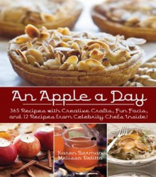 An Apple A Day: 365 Recipes with Creative Crafts, Fun Facts, and 12 Recipes from Celebrity Chefs Inside! - Karen Berman, Melissa Petitto