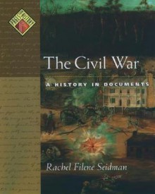 The Civil War: A History in Documents - Rachel Filene Seidman