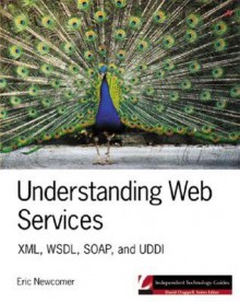 Understanding Web Services: XML, Wsdl, Soap, and UDDI - Eric Newcomer