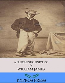 A Pluralistic Universe - William James