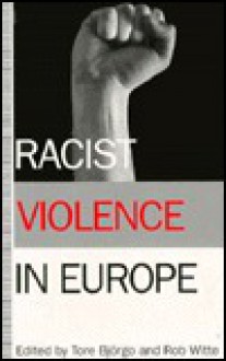 Racist Violence in Europe - Tore Bjørgo, Rob Witte