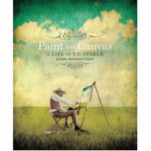 Paint and Canvas: A Life of T. C. Steele - Rachel Berenson Perry