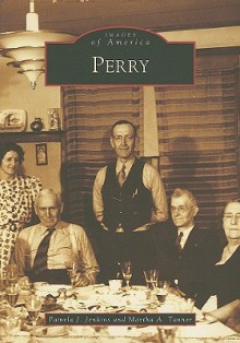 Perry (IA) (Images of America) (Images of America (Arcadia Publishing)) - Pamela J. Jenkins