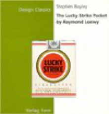 The Lucky Strike Packet (Design Classics Series) - Raymond Loewy, Stephen Bayley