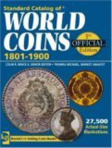 Standard Catalog of World Coins: 1801-1900 - Colin R. Bruce II, George Cuhaj, Merna Dudley