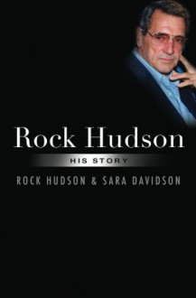 Rock Hudson: His Story - Rock Hudson, Sara Davidson