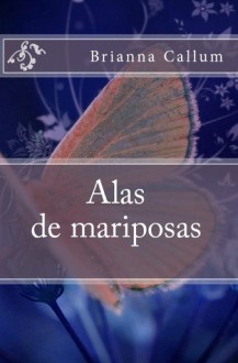 Alas de mariposas - Brianna Callum