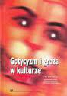 Gotycyzm i groza w kulturze - Grzegorz Gazda