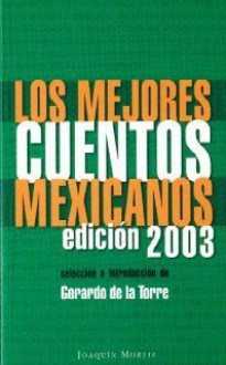 Los Mejores Cuentos Mexicanos Edición 2003 - Gerardo De la Torre