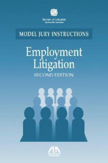 Employment Litigation: Model Jury Instructions - American Bar Association, Susan Potter Norton