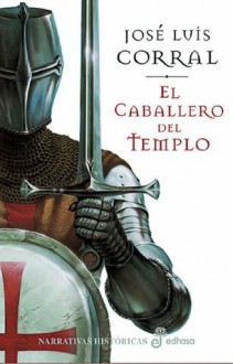 El caballero del templo (Narrativas Históricas) (Spanish Edition) - José Luis Corral