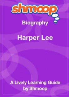 Harper Lee: Shmoop Biography Guide - Shmoop