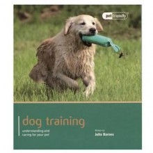 Dog Training - Pet Friendly: Understanding and Caring for Your Pet - Julia Barnes