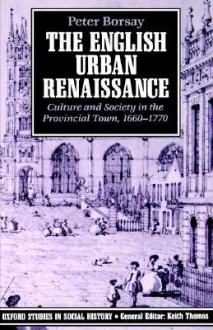 The English Urban Renaissance - Peter Borsay