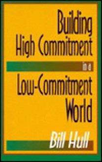 Building High Commitment in a Low-Commitment World - Bill Hull