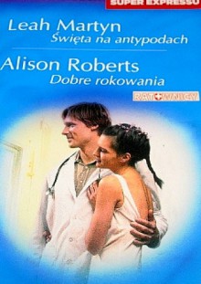 Święta na antypodach. Dobre rokowania - Alison Roberts, Leah Martyn