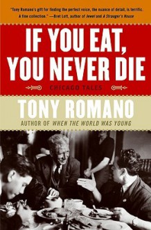 If You Eat, You Never Die: Chicago Tales - Tony Romano