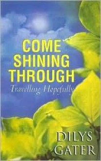 Come Shining Through - Dilys Gater