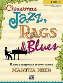 Christmas Jazz, Rags & Blues, Bk 1 - Martha Mier