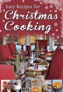 Easy Recipes for Christmas Cooking: A short collection of receipes from Sheila Kiely, Paul Callaghan and Rosanne Hewitt-Cromwell - Rosanne Hewitt-Cromwell, Sheila Kiely, Paul Callaghan