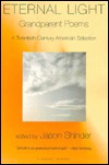 Eternal Light: Grandparent Poems: A Twentieth Century American Selection - Jason Shinder