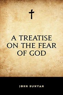 A Treatise on the Fear of God - John Bunyan