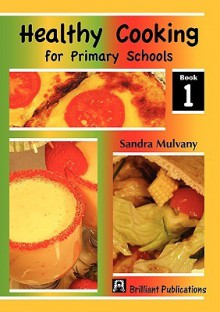 Healthy Cooking for Primary Schools 1 - Sandra Mulvany