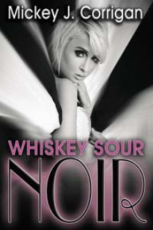 Whiskey Sour Noir - Mickey J. Corrigan