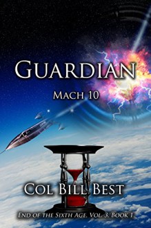 Guardian - Mach 10: (Book 1) (End of the Sixth Age 3) - Bill Best