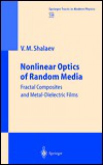 Nonlinear Optics of Random Media: Fractal Composites and Metal-Dielectric Films - Vladimir M. Shalaev