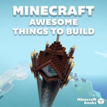 Minecraft Awesome Things to Build - Minecraft Books