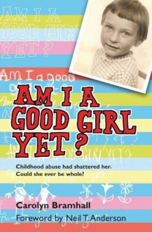 Am I a Good Girl Yet? - Carolyn Bramhall