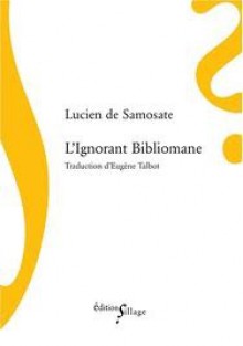 L'ignorant bibliomane - Lucian