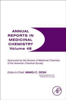 Annual Reports in Medicinal Chemistry, Volume 48 - Manoj C. Desai