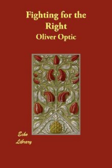 Fighting for the Right - Oliver Optic