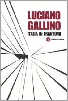 Italia in frantumi - Luciano Gallino