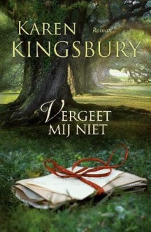 Vergeet mij niet - Karen Kingsbury