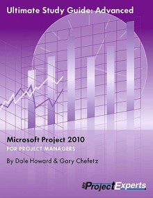 Ultimate Study Guide Microsoft Project 2010: Advanced - Dale A. Howard, Gary L. Chefetz