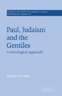 Paul, Judaism, and the Gentiles: A Sociological Approach - Francis Watson