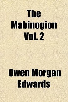 The Mabinogion Vol. 2 - Owen Morgan Edwards, Charlotte Elizabeth Guest