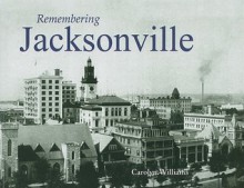 Remembering Jacksonville - Carolyn Williams