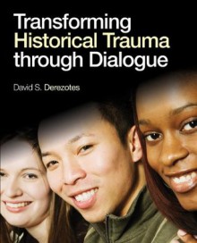 Transforming Historical Trauma through Dialogue - David S. (Scott) Derezotes