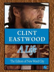 Clint Eastwood, A Life - New Word City