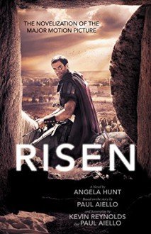 Risen: The Novelization of the Major Motion Picture - Angela Hunt, Paul Aiello, Kevin Reynolds