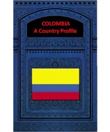 COLOMBIA A COUNTRY PROFILE - Federal Research Division