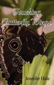 Touching Butterfly Wings - Jennifer Hale