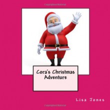 Cora's Christmas Adventure - Lisa Jones