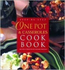 Step-By-Step One-Pot & Casseroles Cookbook - Anne McDowall