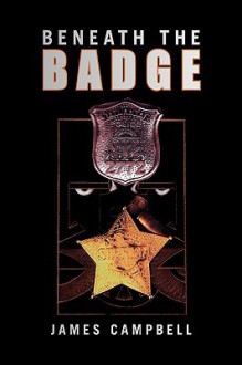 Beneath The Badge - James Campbell