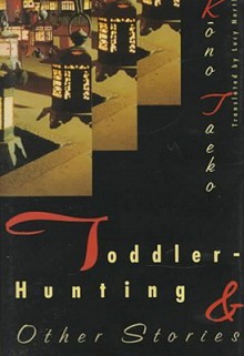 Toddler-Hunting & Other Stories - Lucy Lower, Kōno Taeko, Lucy North